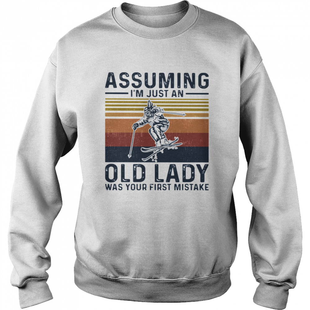 Assuming I'm Just An Old Lady Was Your First Mistake Skiing Vintage Unisex Sweatshirt