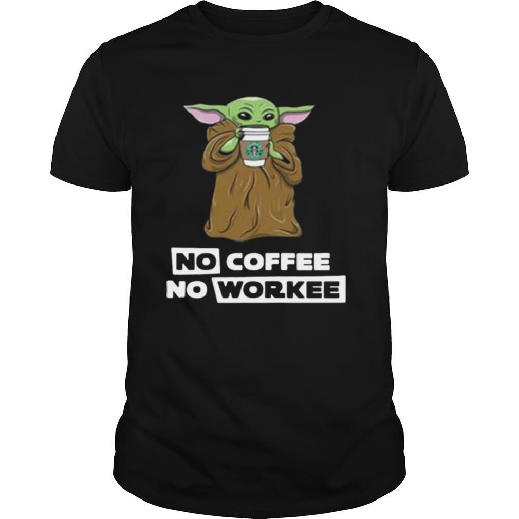 Baby Yoda No Coffee No Workee shirt