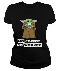 Baby Yoda No Coffee No Workee shirt