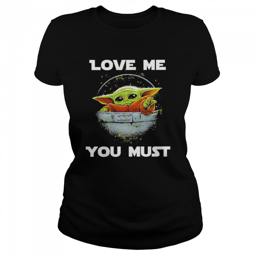 Baby Yoda The Mandalorian Love Me You Must  Classic Women's T-shirt