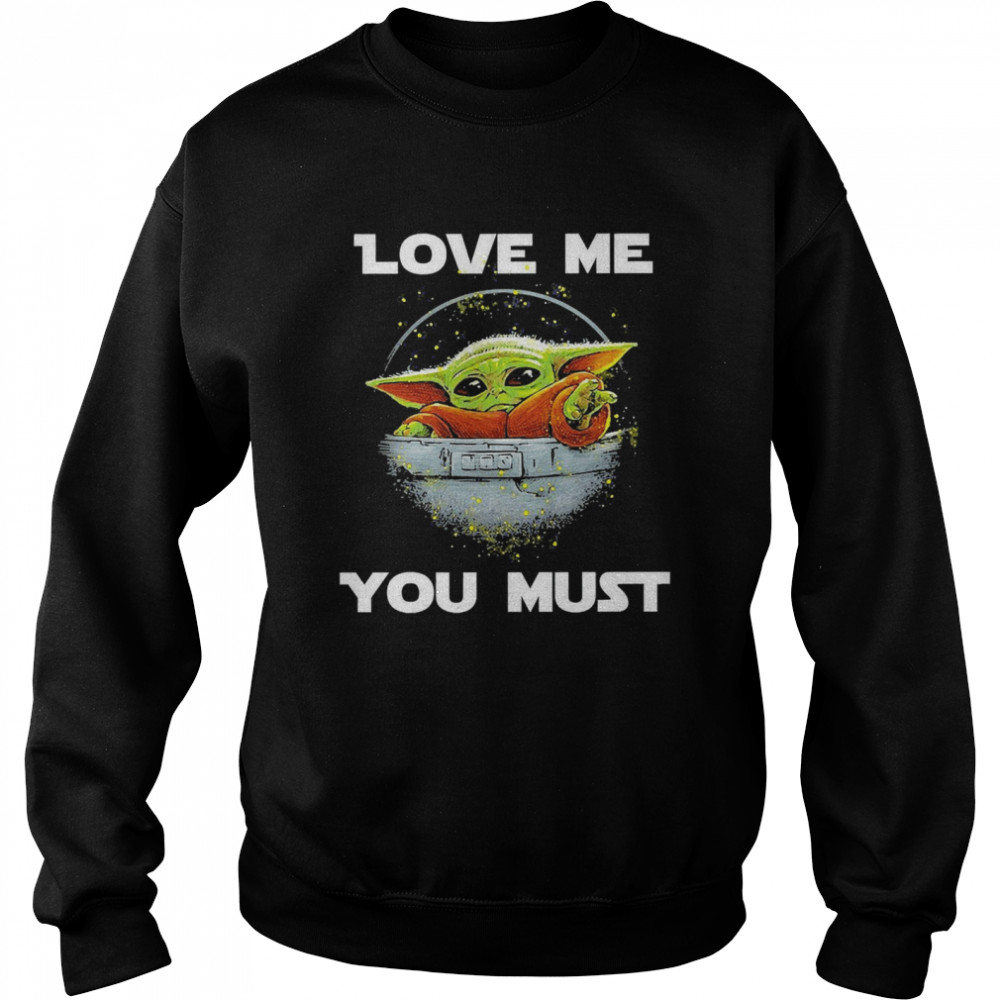 Baby Yoda The Mandalorian Love Me You Must  Unisex Sweatshirt