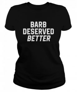 Barb deserved better  Classic Women's T-shirt