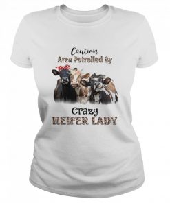 Caution Area Patrolled By Crazy Heifer Lady  Classic Women's T-shirt