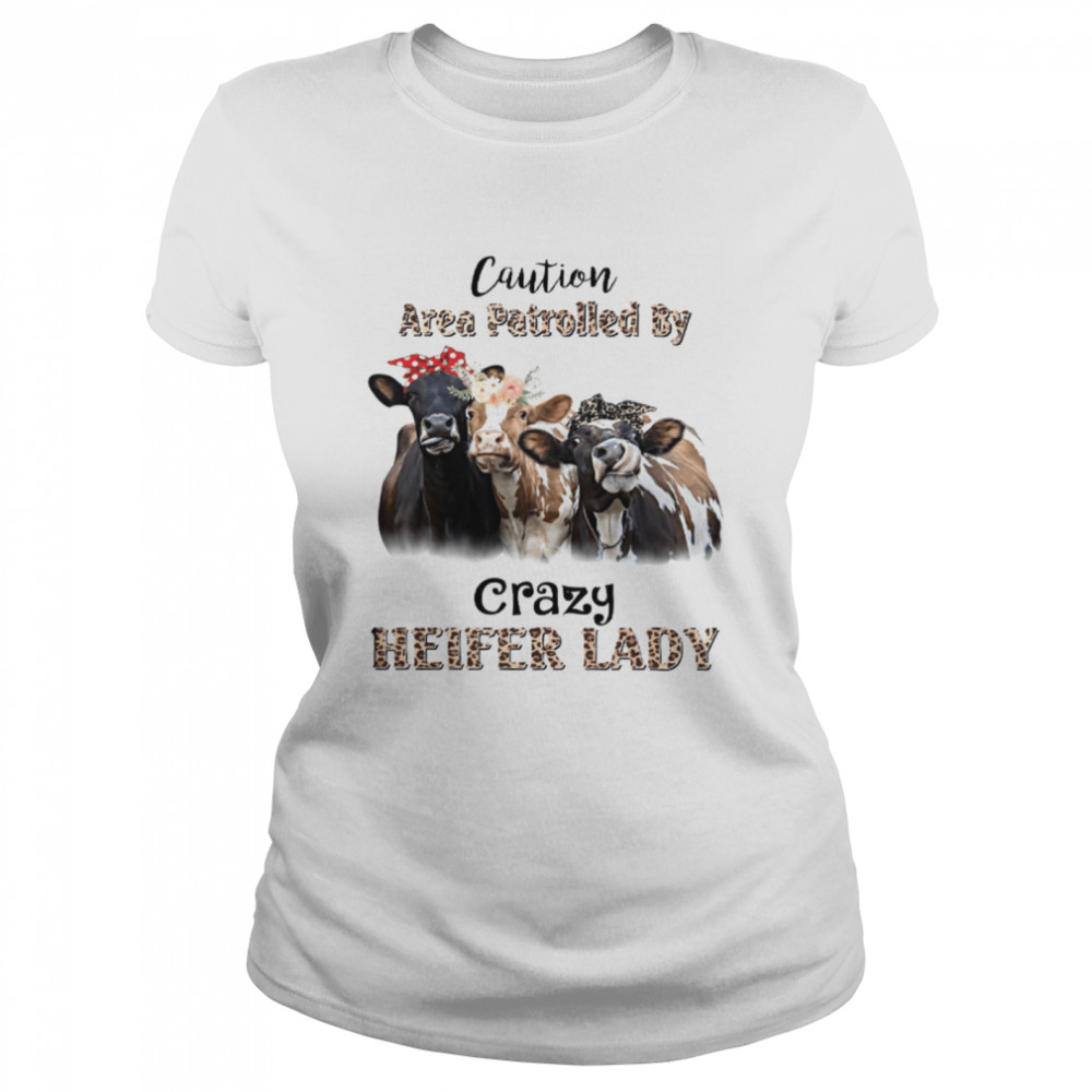 Caution Area Patrolled By Crazy Heifer Lady  Classic Women's T-shirt