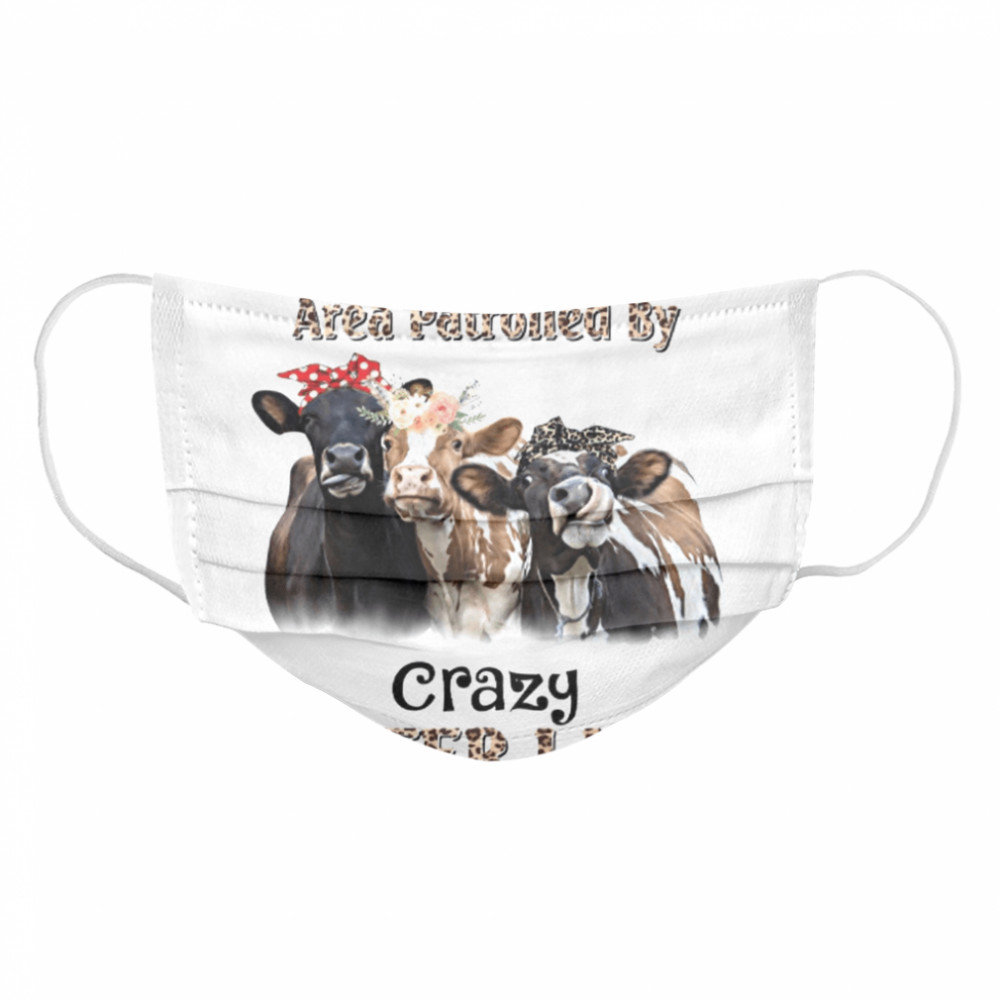 Caution Area Patrolled By Crazy Heifer Lady  Cloth Face Mask