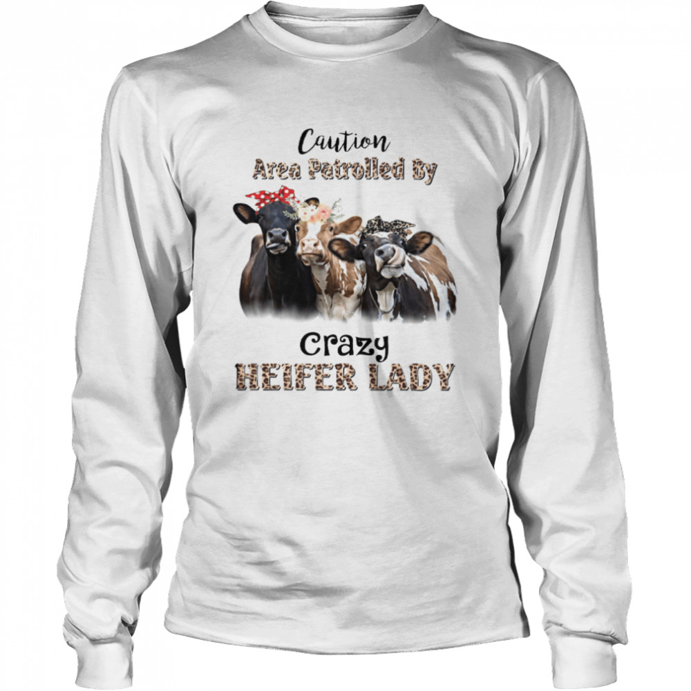 Caution Area Patrolled By Crazy Heifer Lady  Long Sleeved T-shirt