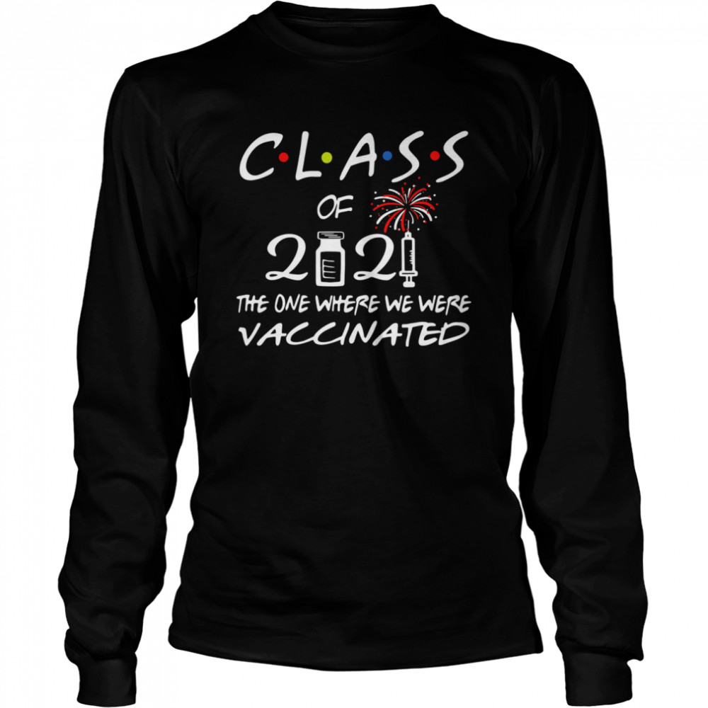 Class of 2021 the one where we were vaccinated  Long Sleeved T-shirt