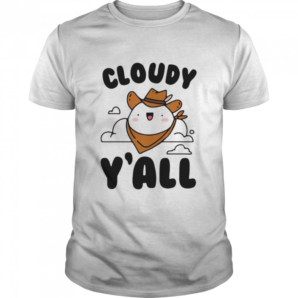 Cloudy Y’all shirt