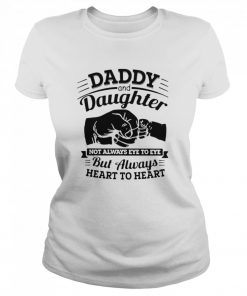 Daddy And Daughter Not Always Eye To Eye But Always Heart To Heart  Classic Women's T-shirt