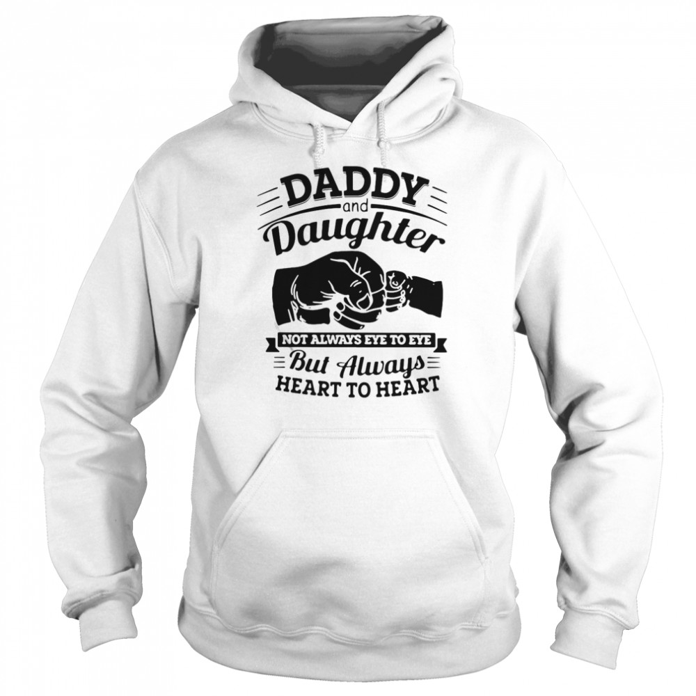 Daddy And Daughter Not Always Eye To Eye But Always Heart To Heart Unisex Hoodie