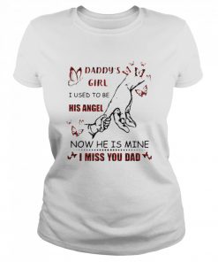 Daddy's Girl I Used To Be His Angel Now He Is Mine I Miss You Dad  Classic Women's T-shirt