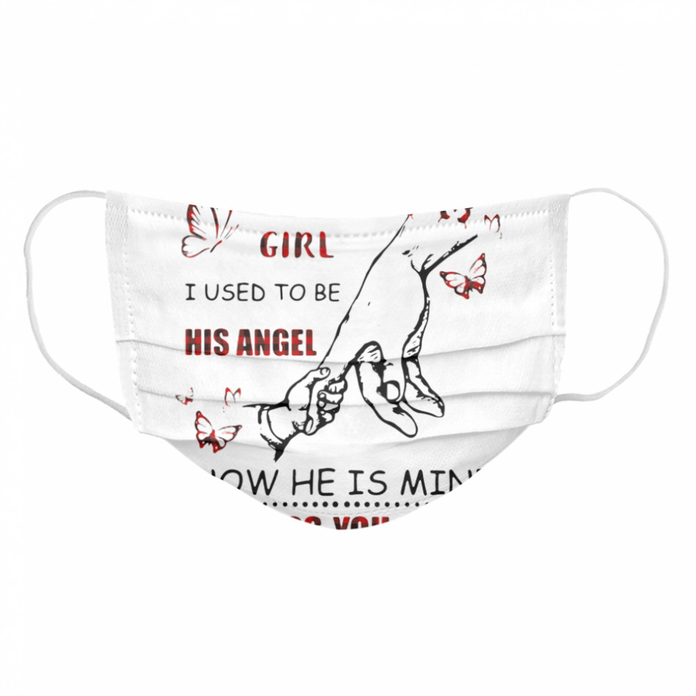 Daddy's Girl I Used To Be His Angel Now He Is Mine I Miss You Dad Cloth Face Mask