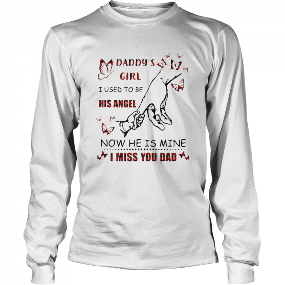 Daddy's Girl I Used To Be His Angel Now He Is Mine I Miss You Dad Long Sleeved T-shirt