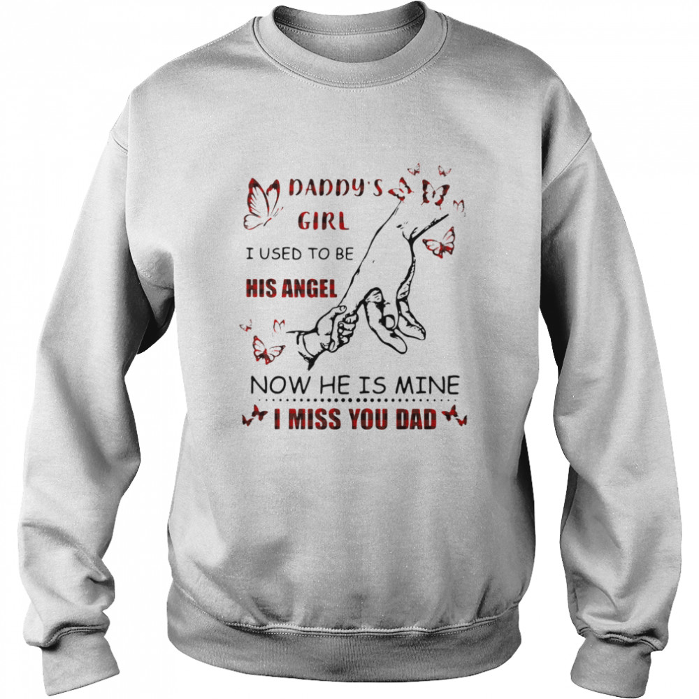 Daddy's Girl I Used To Be His Angel Now He Is Mine I Miss You Dad Unisex Sweatshirt