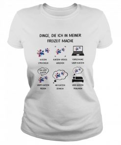 Dinge, Die Ich In Meiner Freizeit Mache Katzen  Classic Women's T-shirt