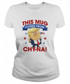 Donald Trump this mug comes from Chy-na  Classic Women's T-shirt