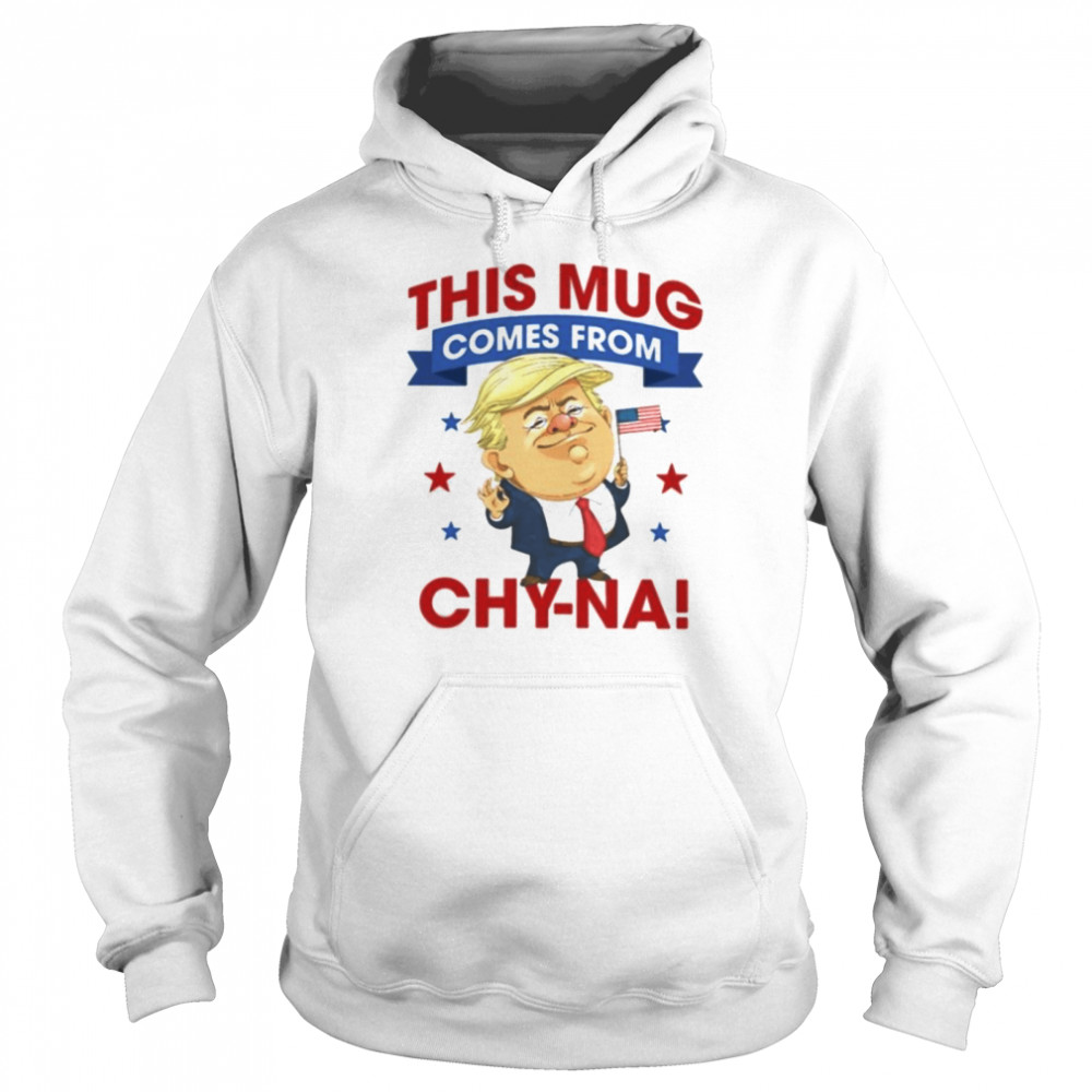 Donald Trump this mug comes from Chy-na  Unisex Hoodie