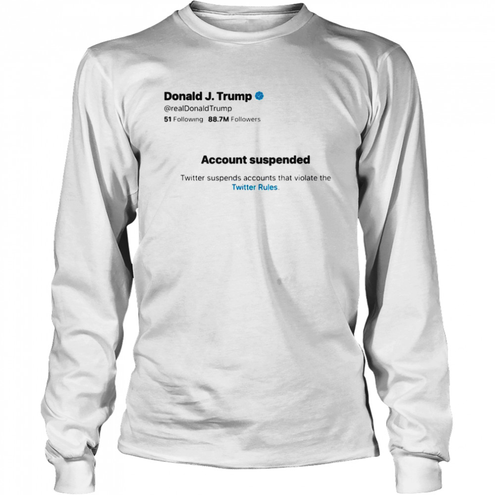 Donald jTrump account suspended twitter  Long Sleeved T-shirt