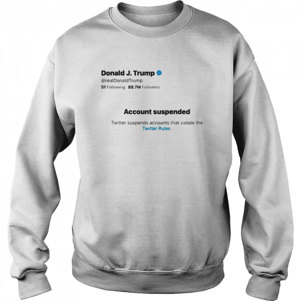 Donald jTrump account suspended twitter  Unisex Sweatshirt