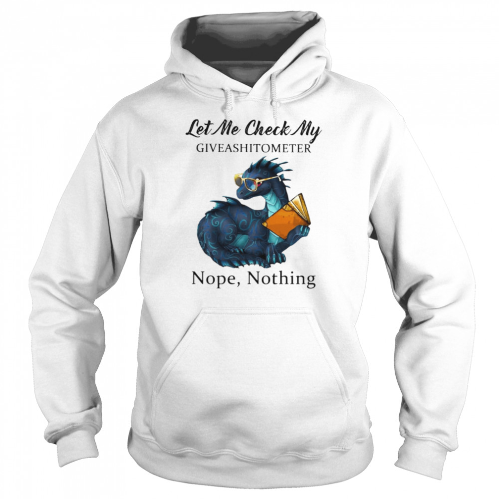 Dragon let me check my give a shit o meter nope nothing  Unisex Hoodie