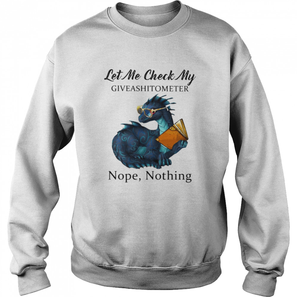 Dragon let me check my give a shit o meter nope nothing  Unisex Sweatshirt