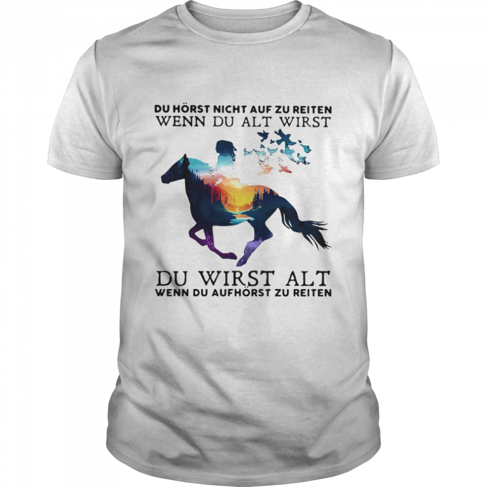 Du Horst Night Auf Zu Reiten Wenn Du Alt Wirst Du Wirst Alt shirt