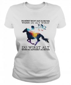 Du Horst Night Auf Zu Reiten Wenn Du Alt Wirst Du Wirst Alt  Classic Women's T-shirt