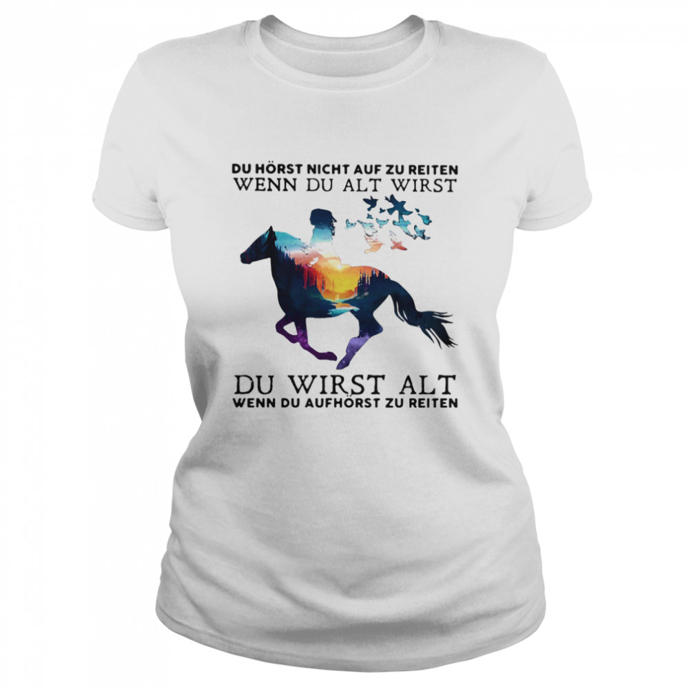 Du Horst Night Auf Zu Reiten Wenn Du Alt Wirst Du Wirst Alt  Classic Women's T-shirt