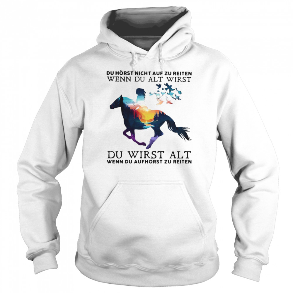 Du Horst Night Auf Zu Reiten Wenn Du Alt Wirst Du Wirst Alt  Unisex Hoodie