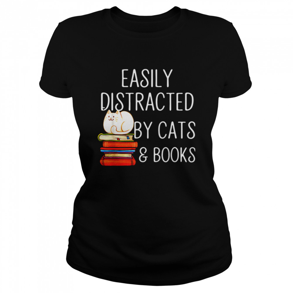 Easily Distracted By Cats And Books Classic Women's T-shirt