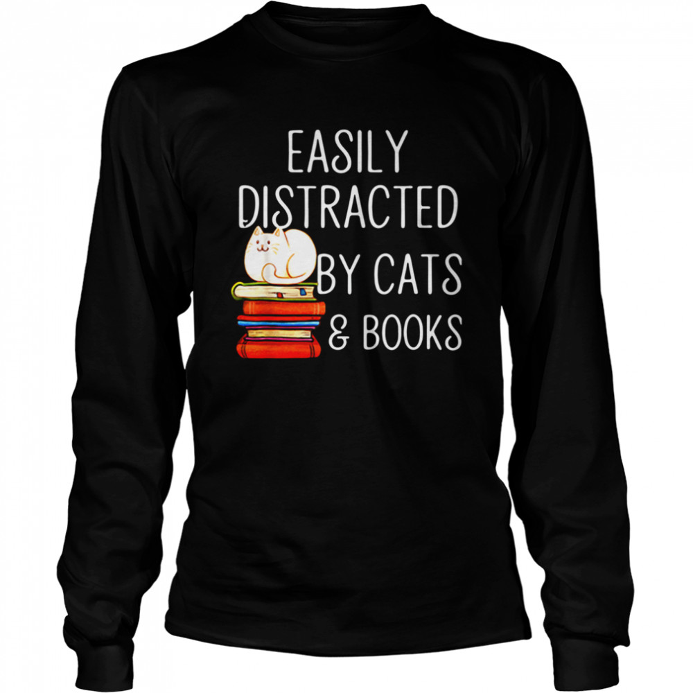 Easily Distracted By Cats And Books Long Sleeved T-shirt