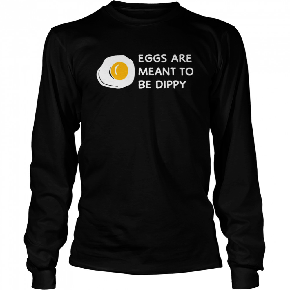 Eggs Are Meant To Be Dippy  Long Sleeved T-shirt