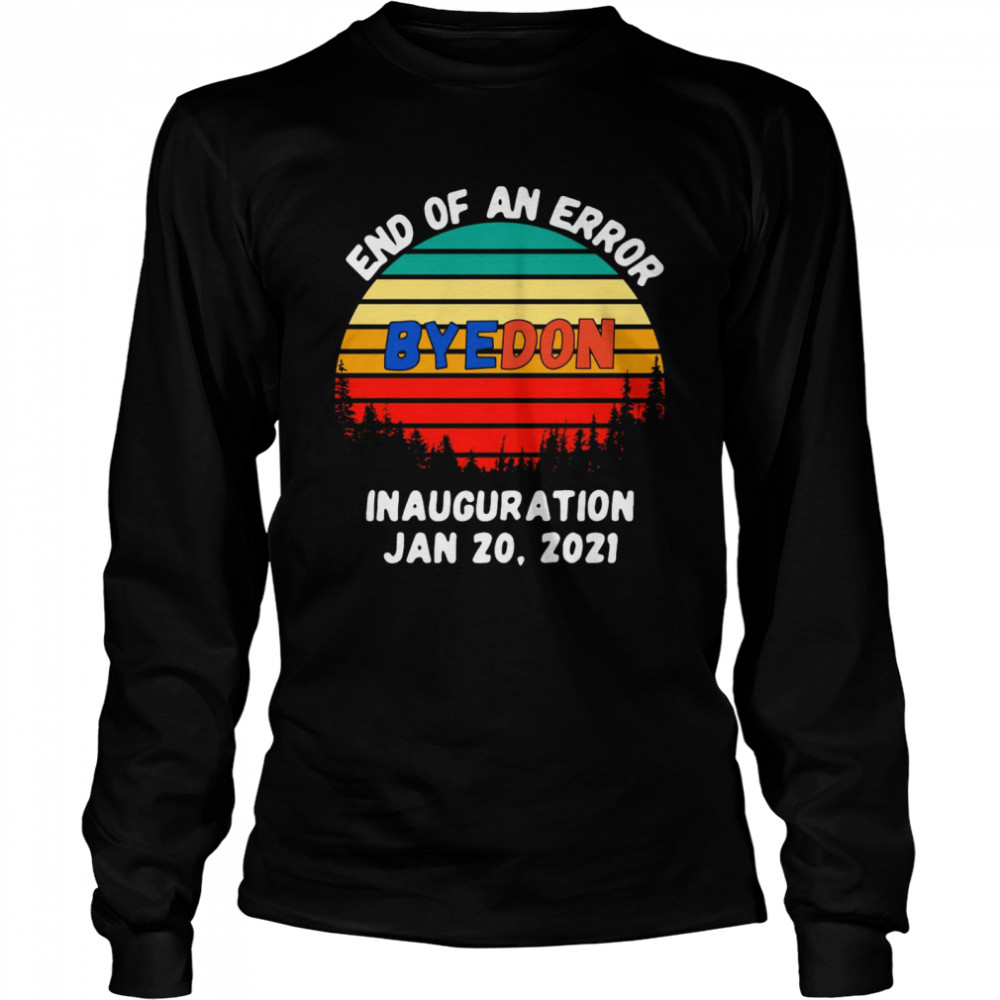 End Of An Error Byedon Inauguration Jan 20 2021 Vintage Long Sleeved T-shirt