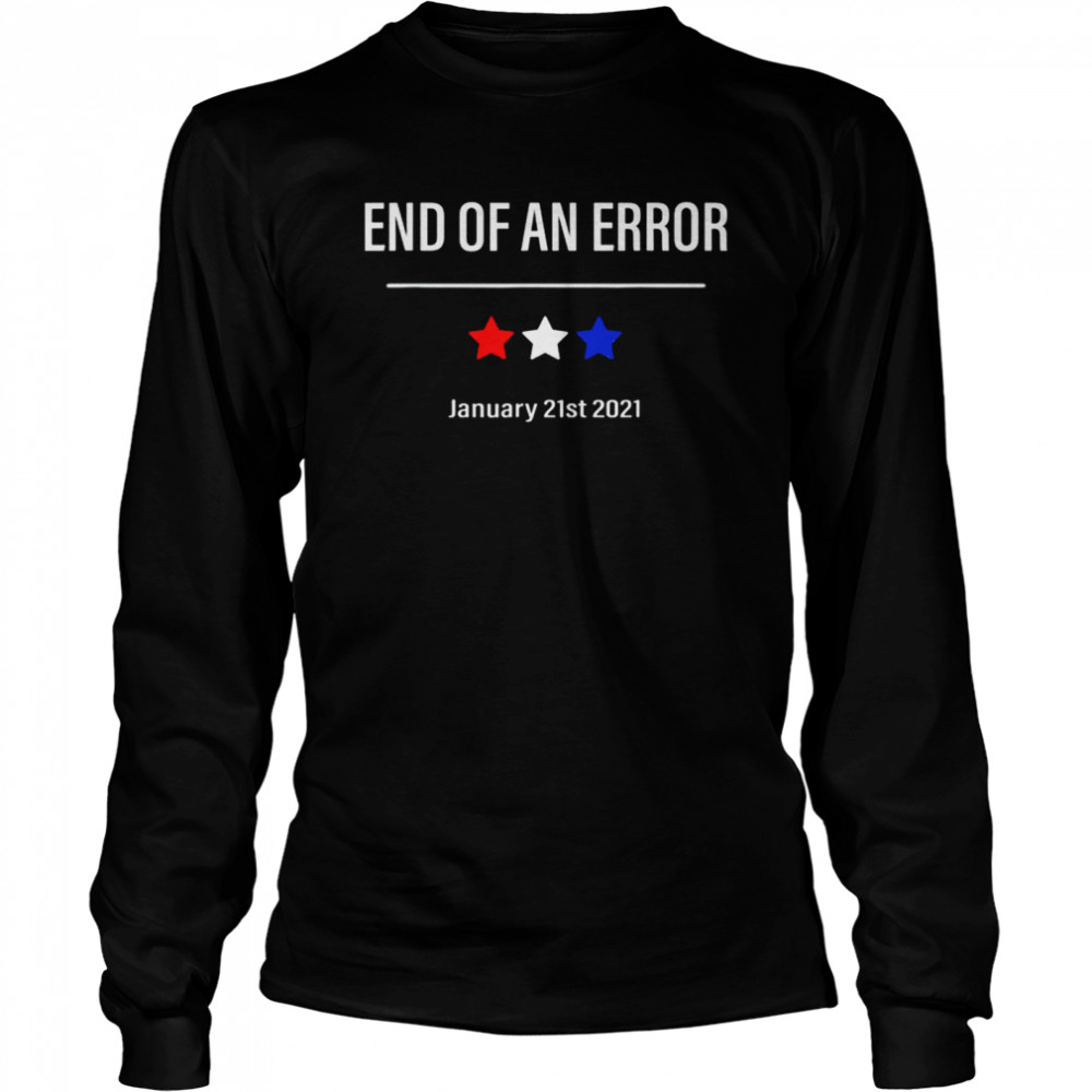 End Of An Error January 21st 2021 Long Sleeved T-shirt