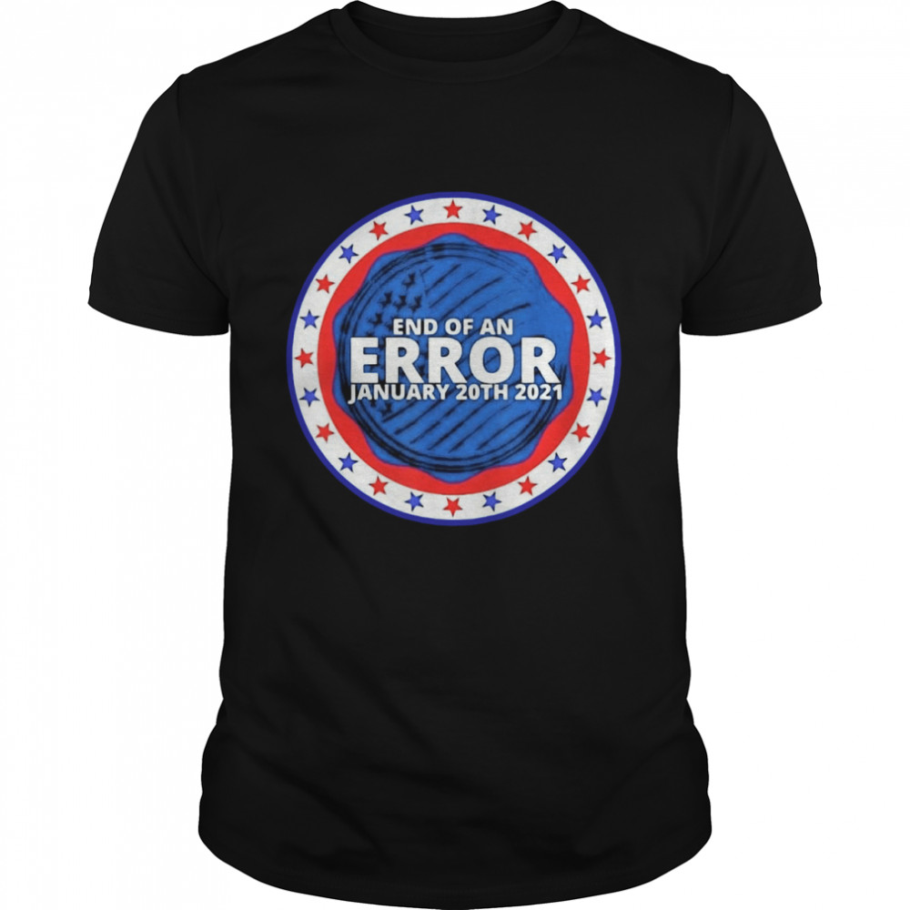 End of an error january 20th 2021 shirt