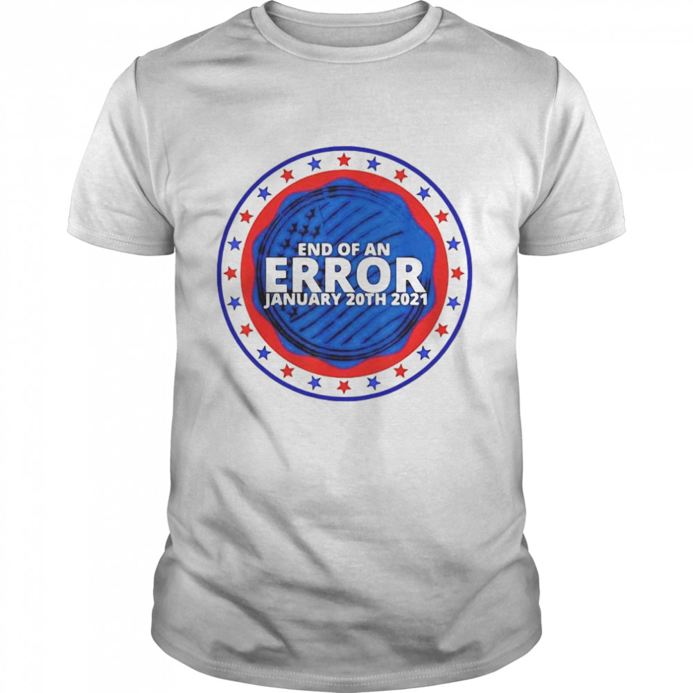 End of an error january 20th 2021 shirt