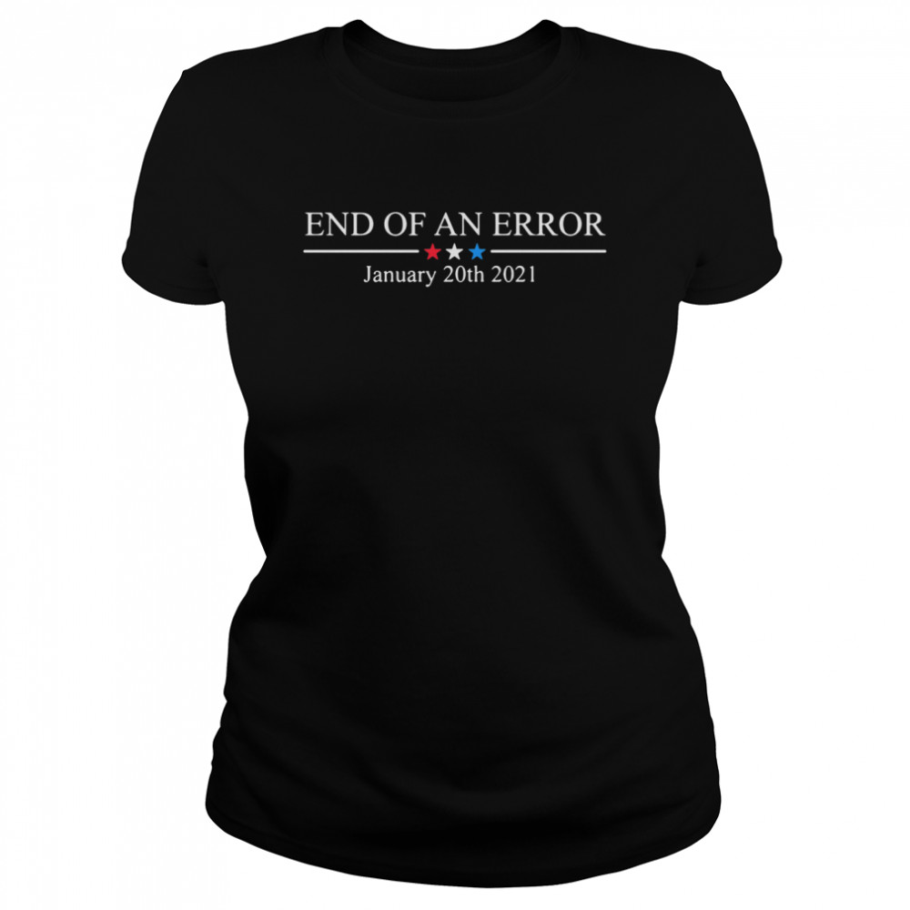 End of an error january 20th 2021 Classic Women's T-shirt