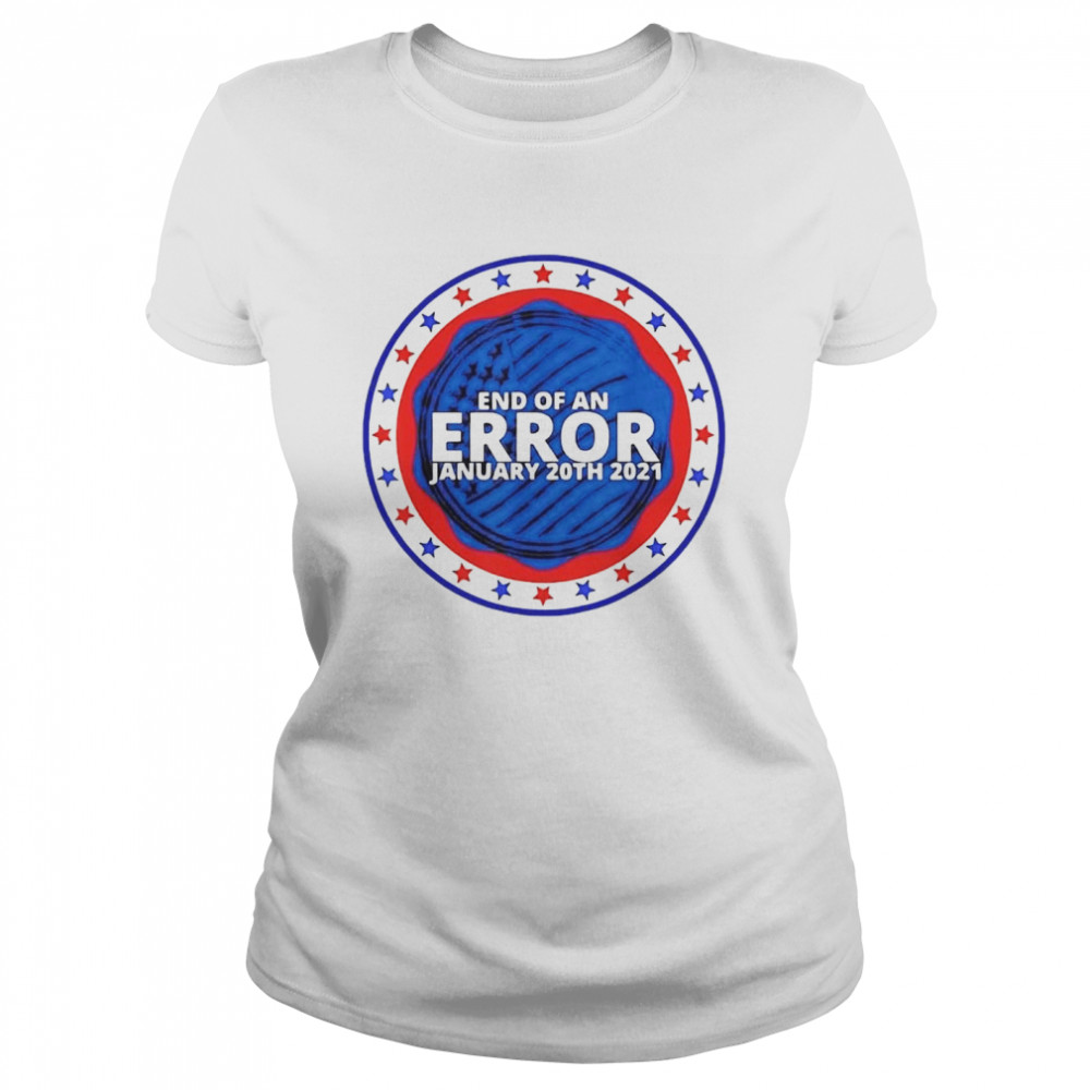 End of an error january 20th 2021 Classic Women's T-shirt