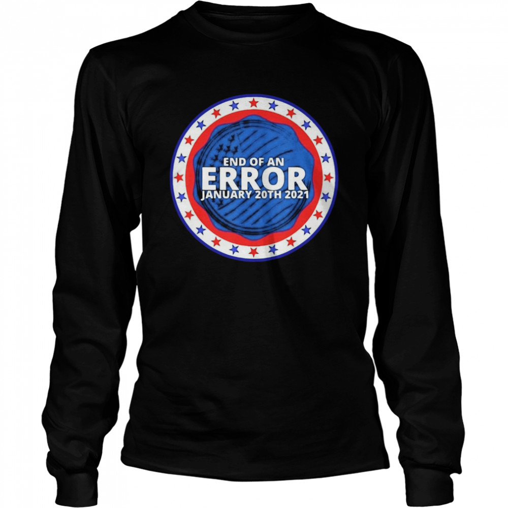 End of an error january 20th 2021 Long Sleeved T-shirt