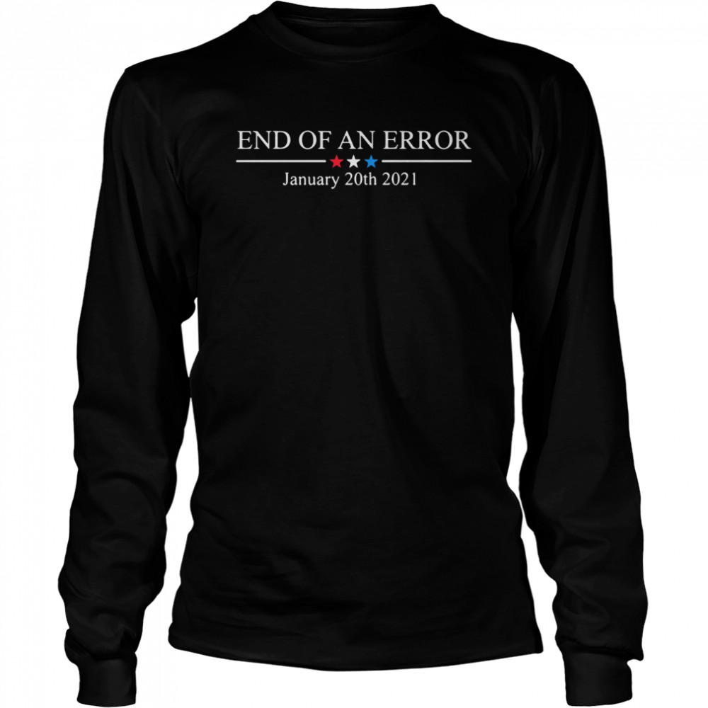 End of an error january 20th 2021 Long Sleeved T-shirt