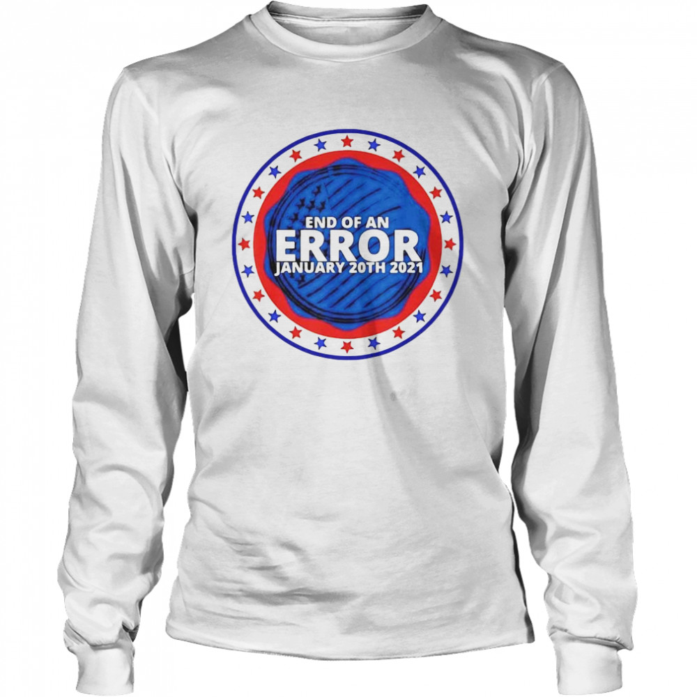 End of an error january 20th 2021 Long Sleeved T-shirt