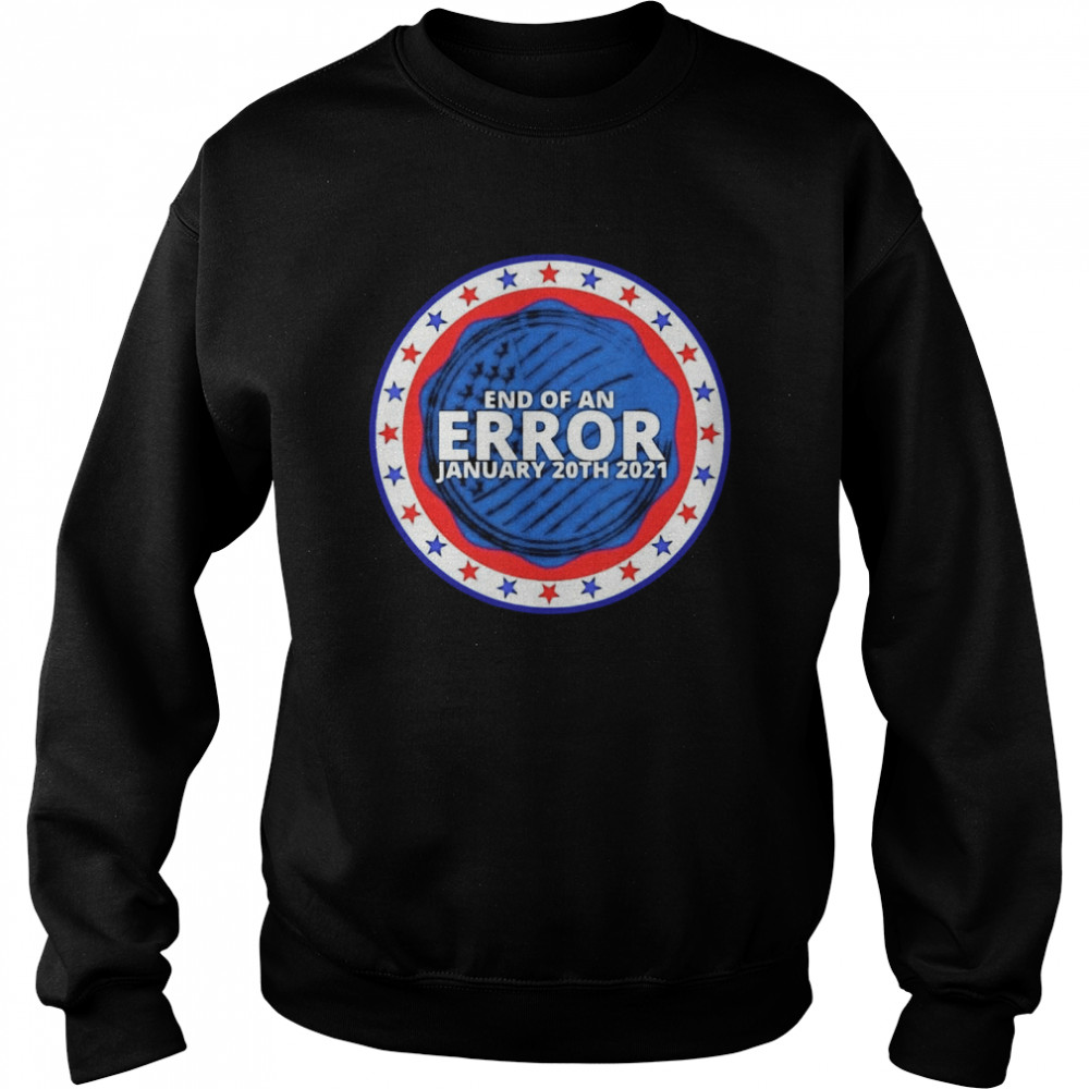 End of an error january 20th 2021 Unisex Sweatshirt