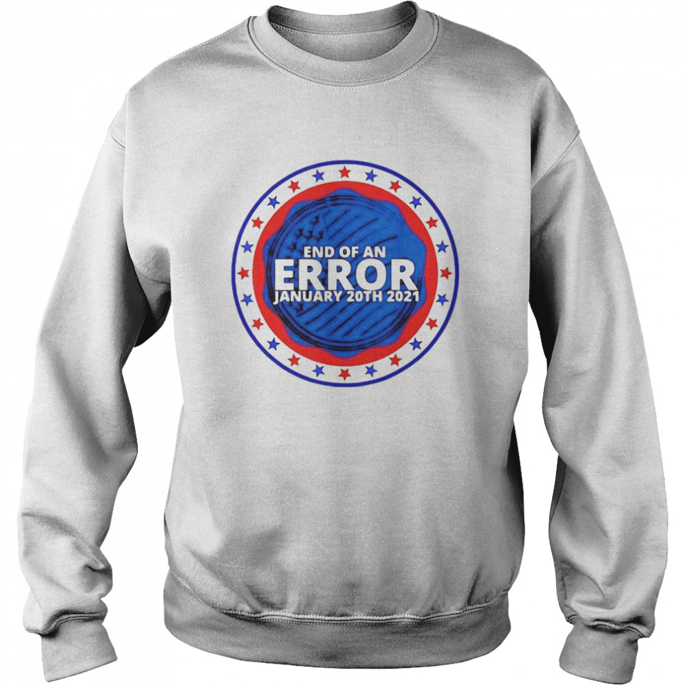 End of an error january 20th 2021 Unisex Sweatshirt