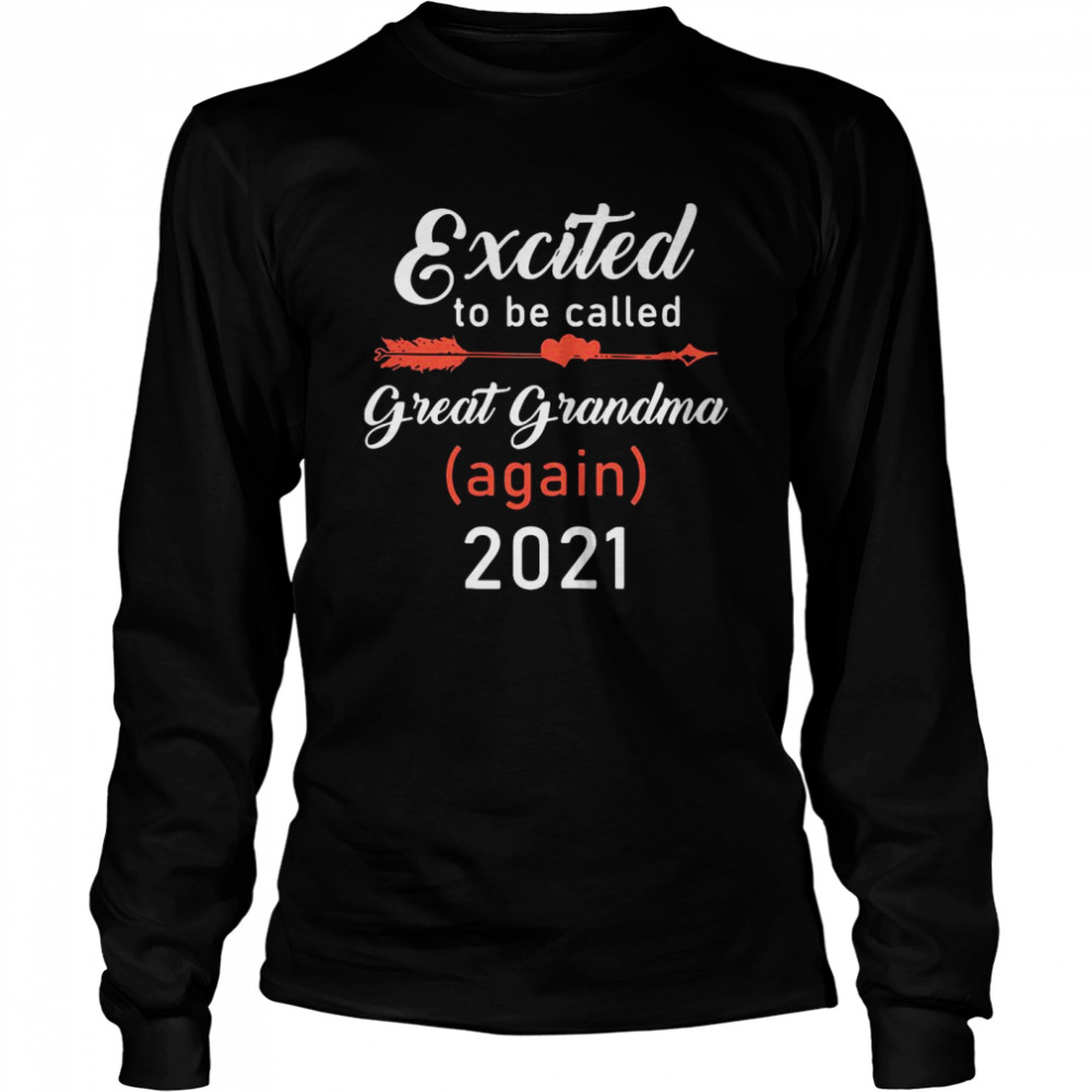 Excited To Be Called Great Grandma Again 2021 Long Sleeved T-shirt