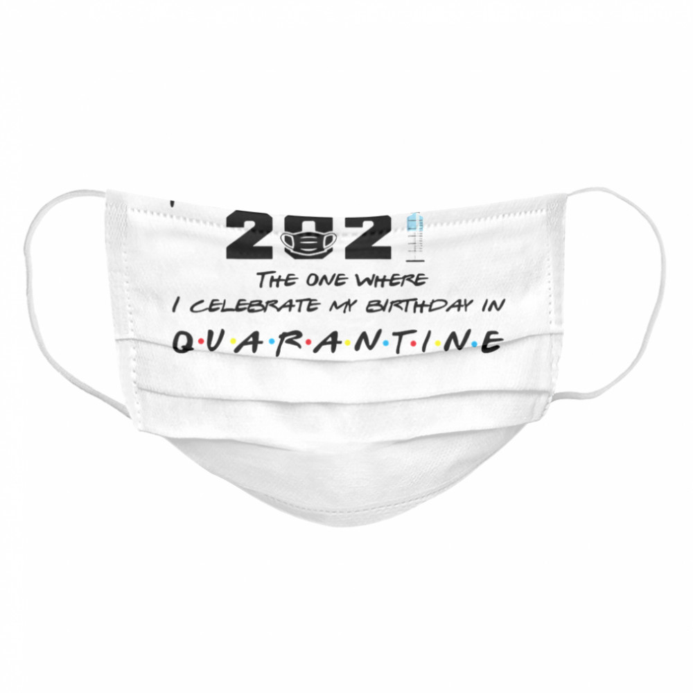 February Girl 2021 The One Where I Celebrate My Birthday In Quarantine Covid 19  Cloth Face Mask