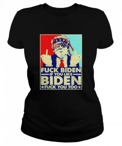 Fuck Biden if you like Biden fuck you too  Classic Women's T-shirt