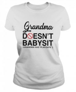 Grandma Doesn’t Babysit Grandma Has Playdate  Classic Women's T-shirt