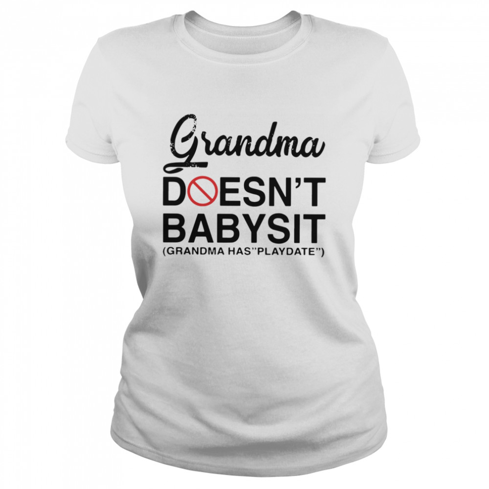 Grandma Doesn’t Babysit Grandma Has Playdate Classic Women's T-shirt