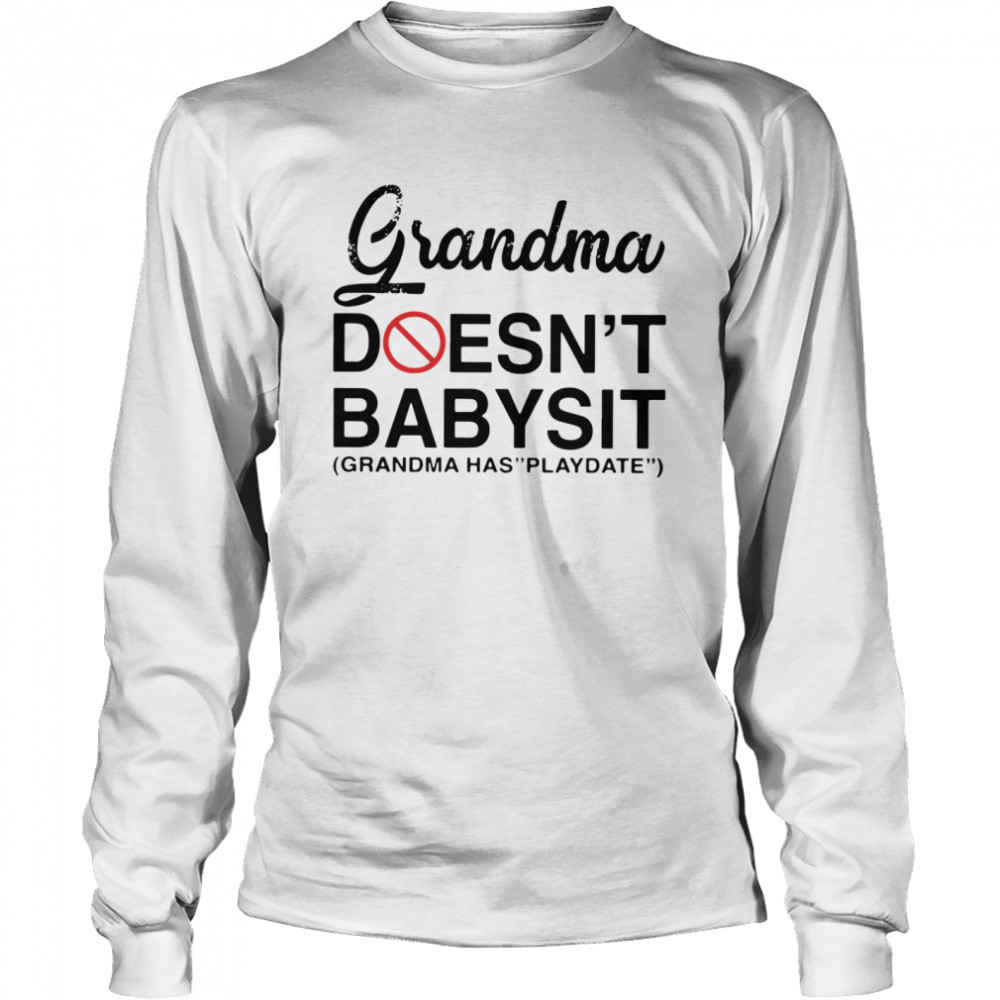 Grandma Doesn’t Babysit Grandma Has Playdate Long Sleeved T-shirt