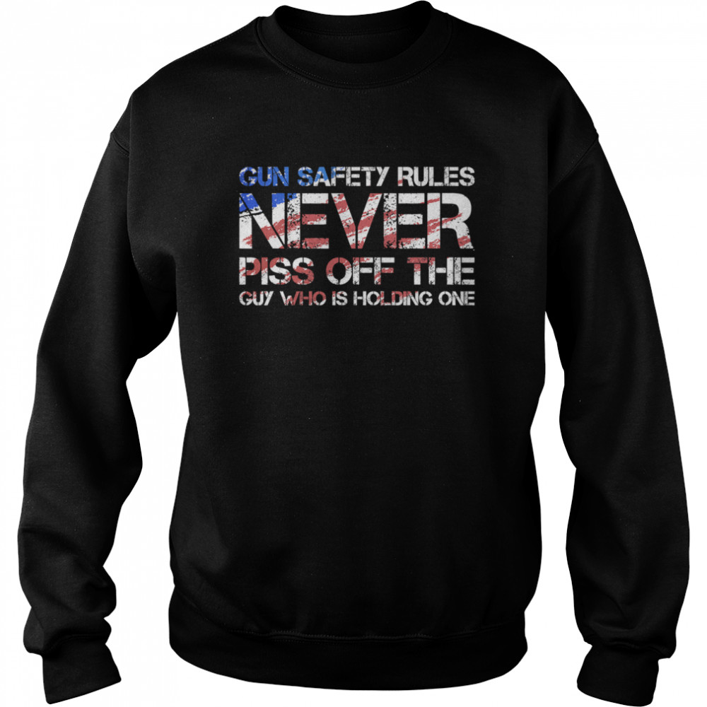 Gun Safety Rules Never Piss Off The Guy Who Is Holding One US Flag Patriotic Unisex Sweatshirt